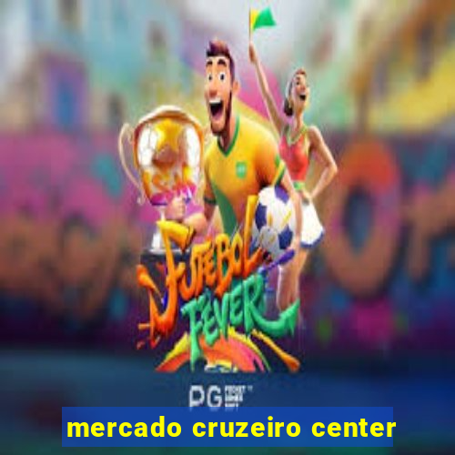 mercado cruzeiro center